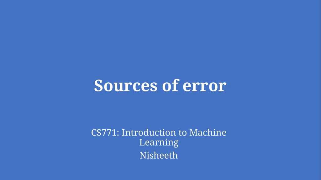 Sources of error CS771: Introduction to Machine - slide 1 of 13