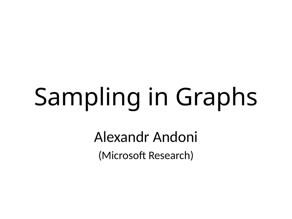 Sampling in Graphs Alexandr Andoni (Microsoft - slide 1 of 32