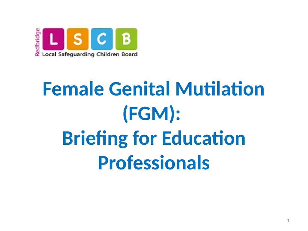 Female Genital Mutilation (FGM): Briefing for - slide 1 of 20
