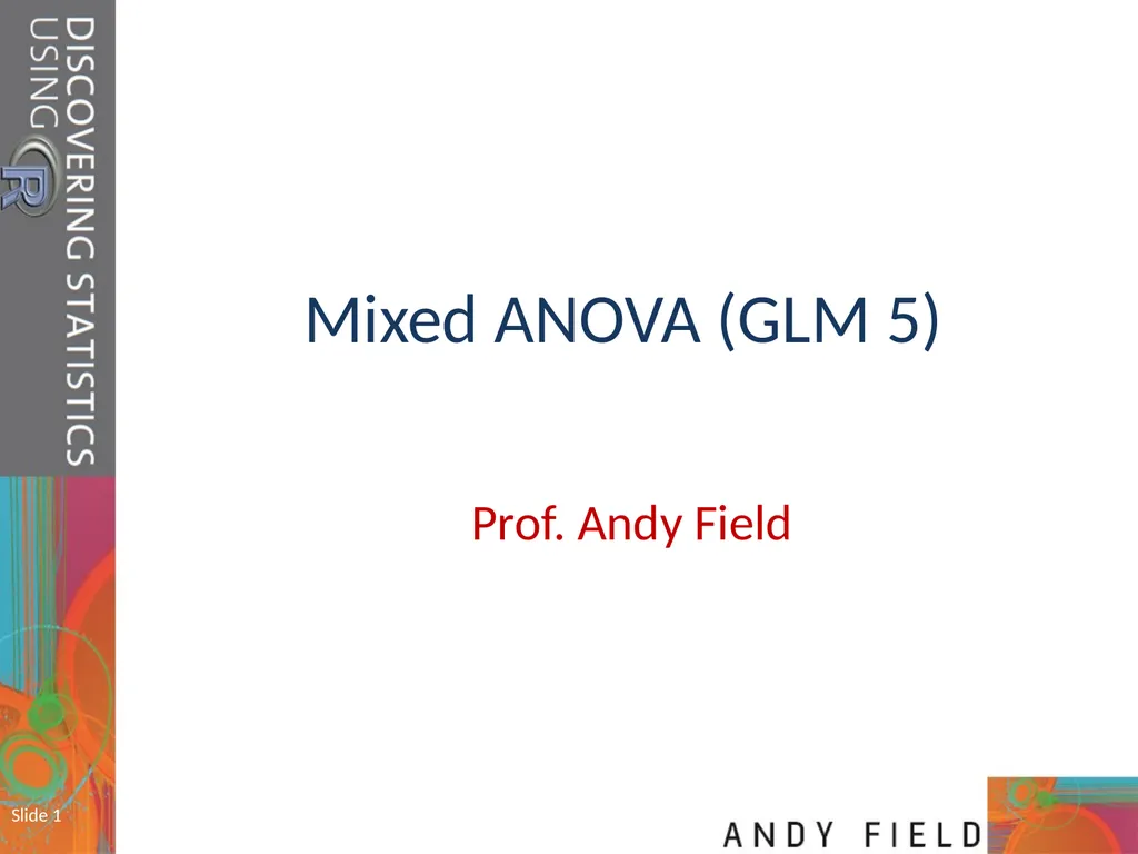 Slide 1 Mixed ANOVA (GLM 5) Prof. Andy Field Slide - slide 1 of 26