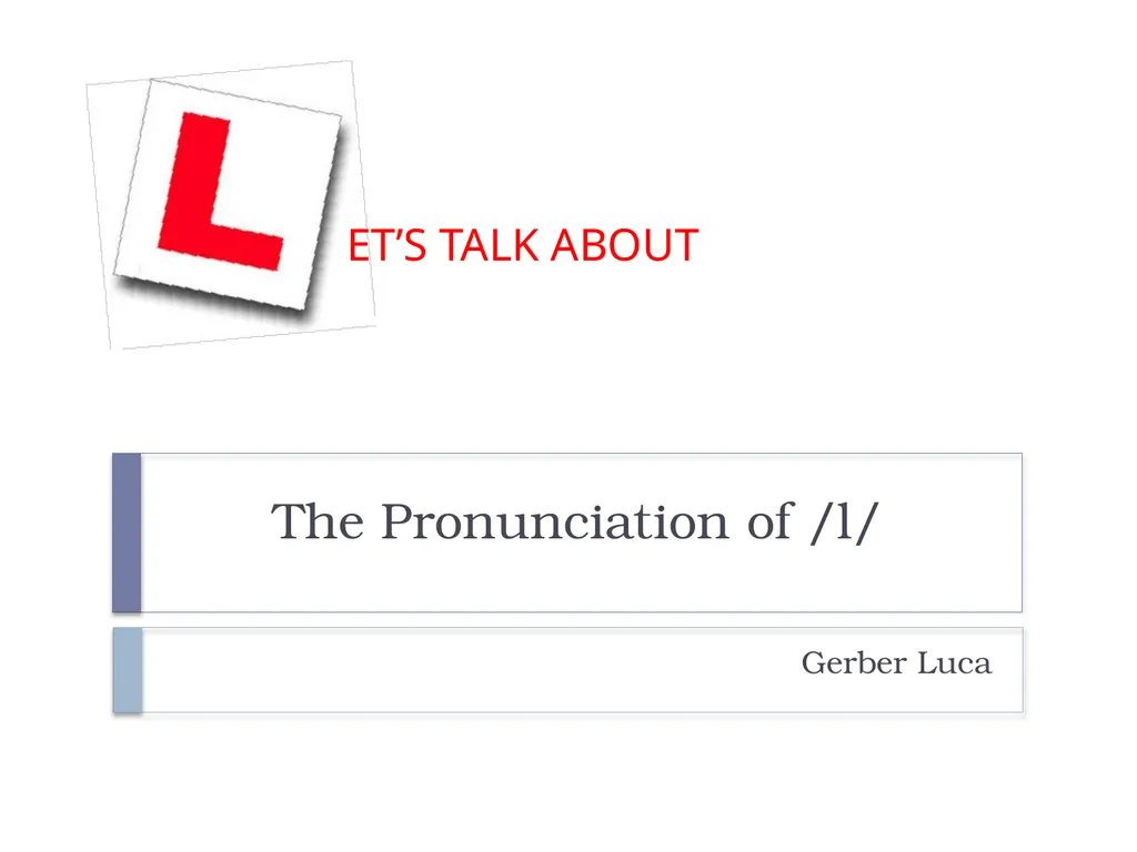 The Pronunciation of /l/ Gerber Luca ET’S TALK - slide 1 of 12