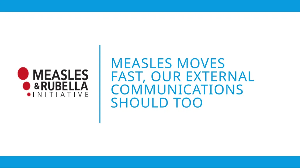 Measles Moves Fast, Our External Communications - slide 1 of 4