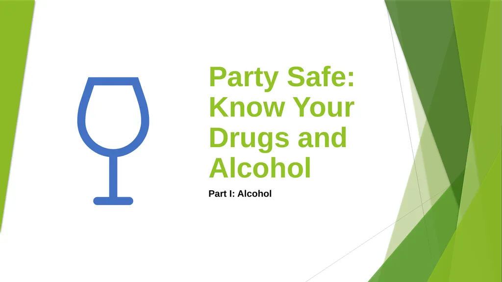 Party Safe: Know Your Drugs and Alcohol Part I: - slide 1 of 14