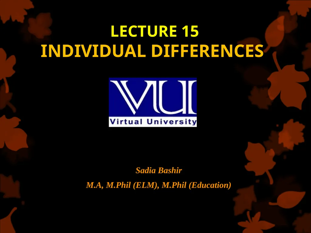 LECTURE 15 INDIVIDUAL DIFFERENCES Sadia Bashir - slide 1 of 28