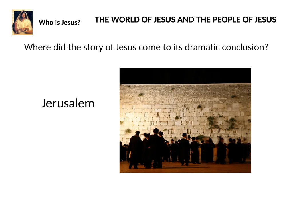 Who is Jesus? THE WORLD OF JESUS AND THE PEOPLE - slide 5 of 26