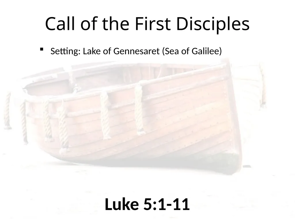 Luke 5:1-11 Call of the First Disciples Setting: - slide 1 of 31