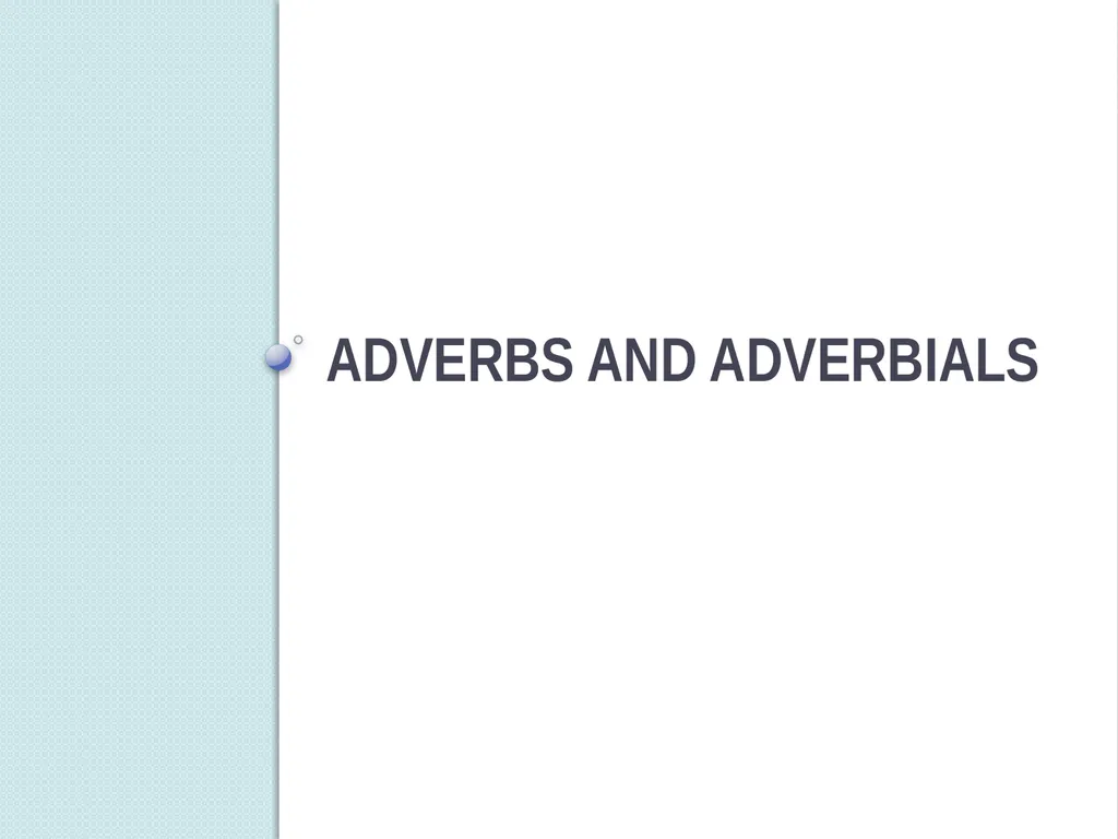 Adverbs and adverbials Adverbs An adverb modifies - slide 1 of 9