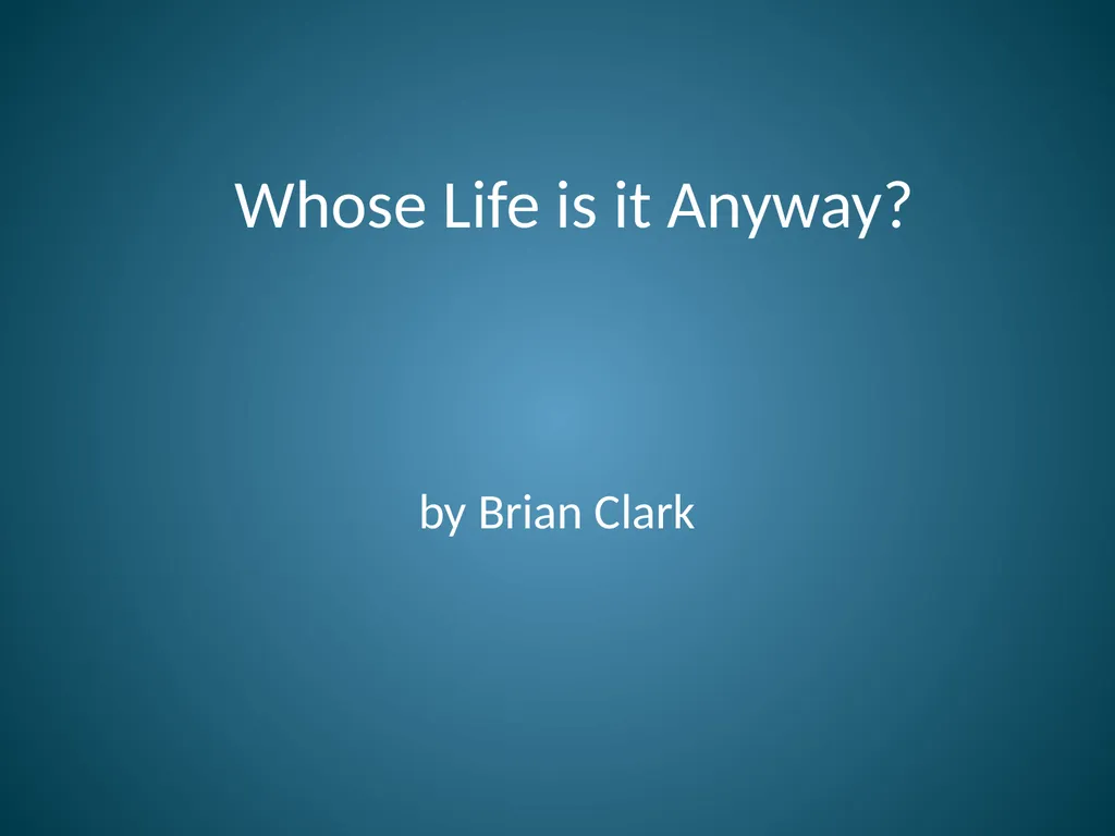 Whose Life is it Anyway? by Brian Clark Issues Ken - slide 1 of 14