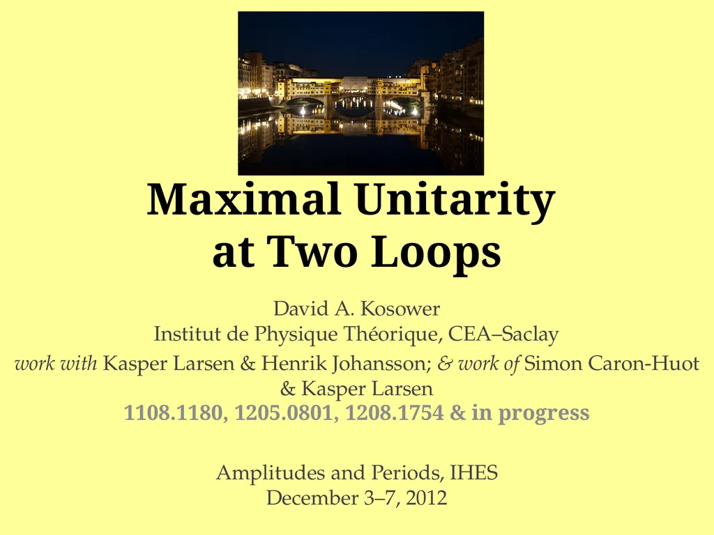 Maximal Unitarity at Two Loops David A. Kosower - slide 1 of 37