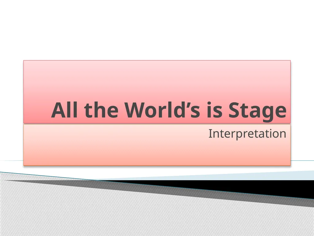 All the World’s is Stage Interpretation All the - slide 1 of 13