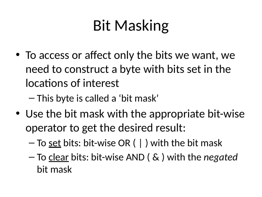 Bit Masking To access or affect only the bits we - slide 1 of 11