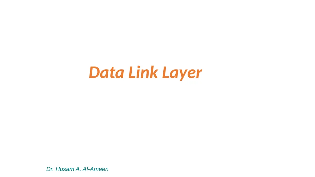 Data Link Layer Dr. Husam A. Al-Ameen The data - slide 1 of 14