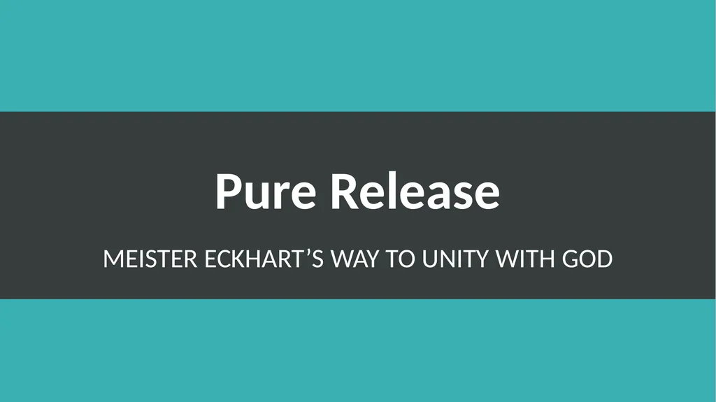 Pure Release meister Eckhart’s Way to Unity with - slide 1 of 16