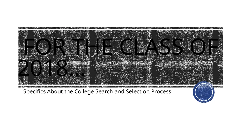 For the class of 2018… Specifics About the College - slide 1 of 24