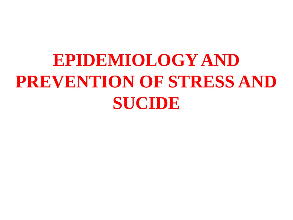EPIDEMIOLOGY AND PREVENTION OF STRESS AND SUCIDE - slide 1 of 49