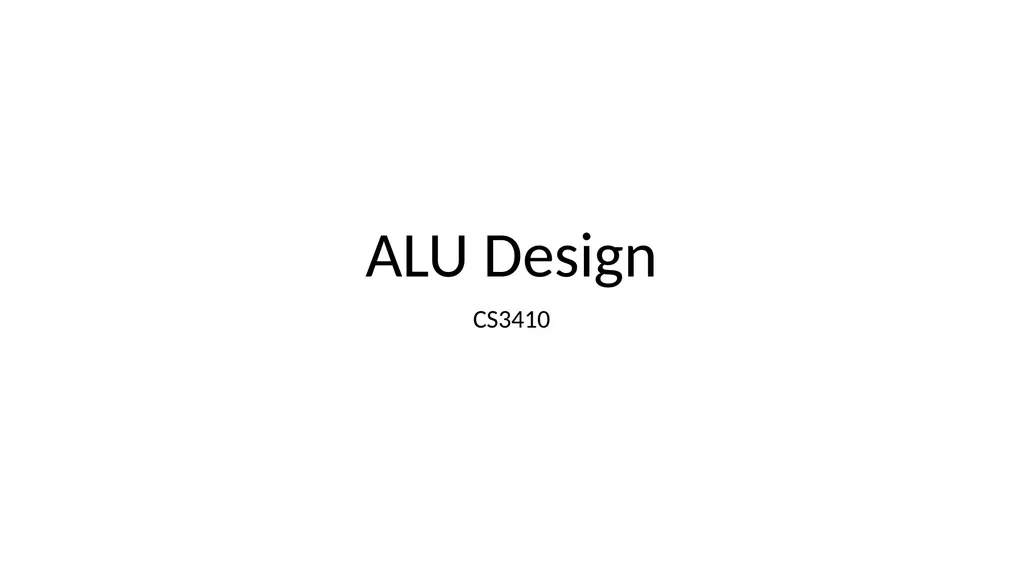 ALU Design CS3410 ALU Overview Arithmetic Logic - slide 1 of 14