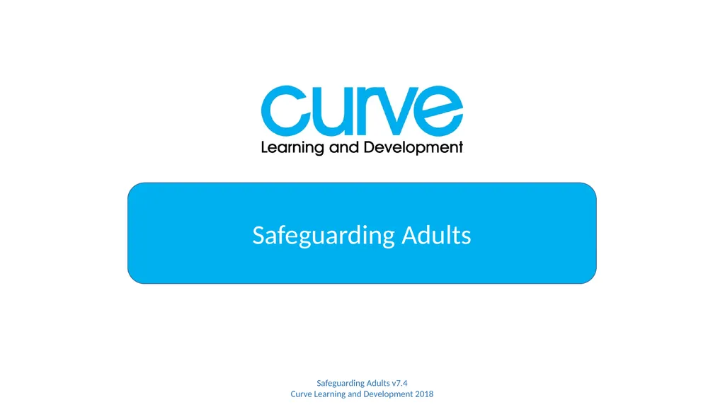 Safeguarding Adults Safeguarding Adults v7.4 Curve - slide 1 of 9