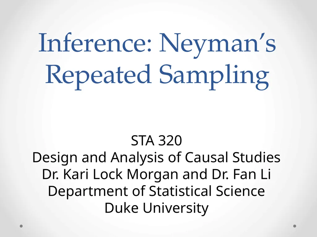 Inference: Neyman’s Repeated Sampling STA 320 - slide 1 of 39