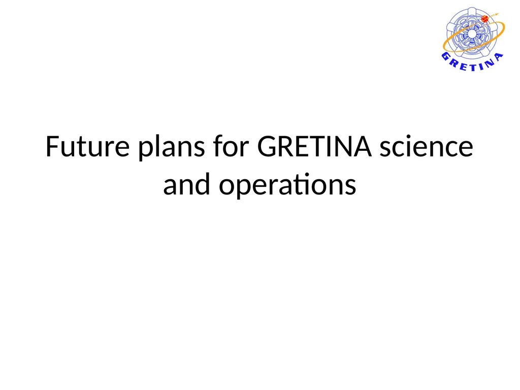 Future plans for GRETINA science and operations - slide 1 of 4