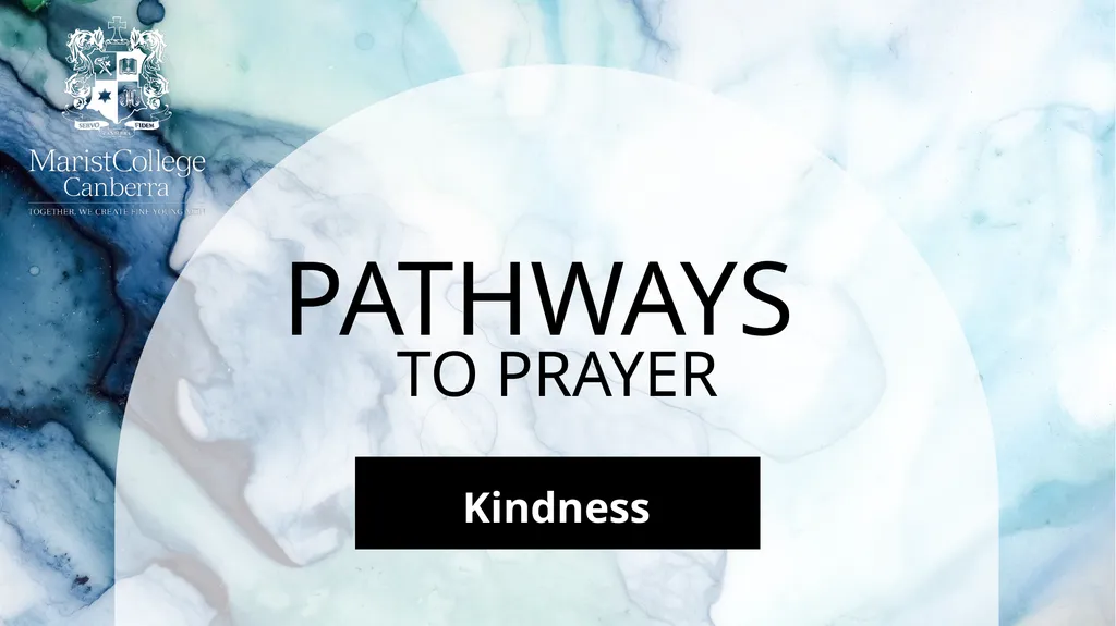 PATHWAYS Kindness TO PRAYER KINDNESS WE BEGIN The - slide 1 of 17