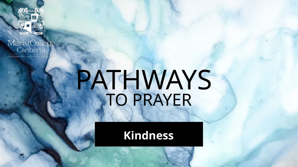 PATHWAYS Kindness TO PRAYER KINDNESS WE BEGIN The - slide 17 of 17