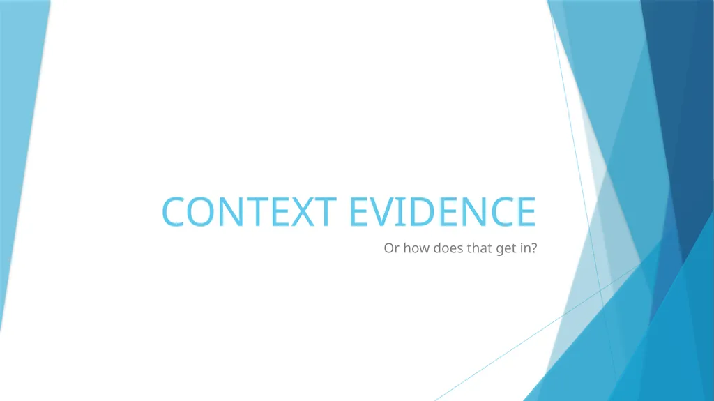 CONTEXT EVIDENCE Or how does that get in? What is - slide 1 of 13