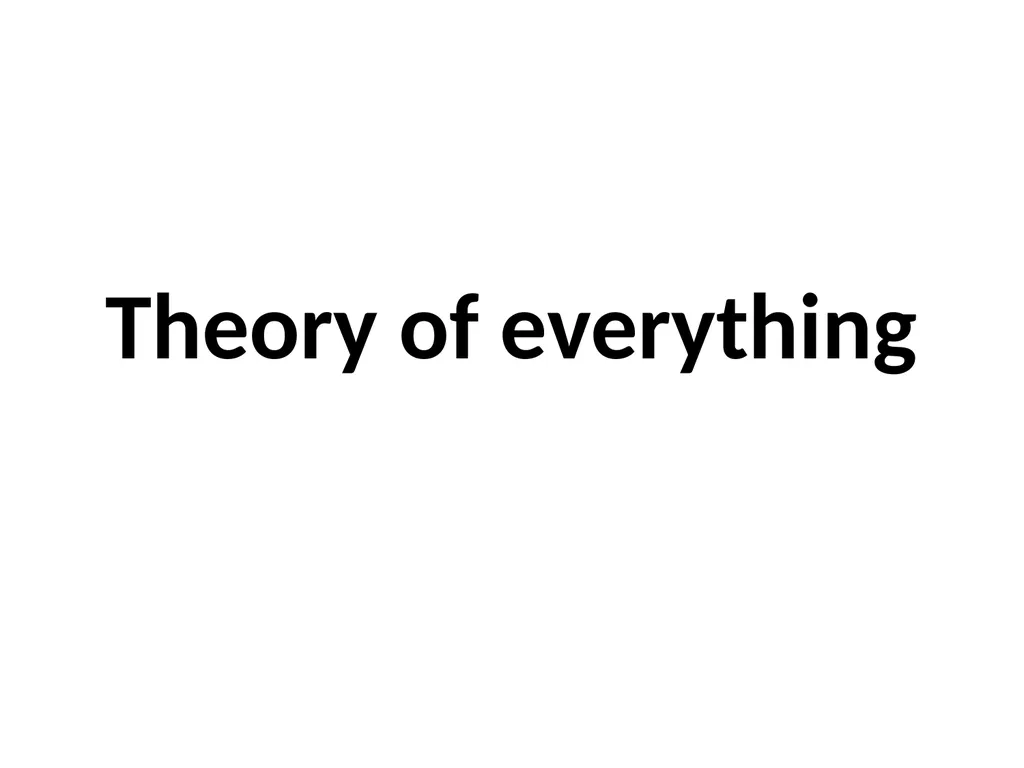 Theory of everything A theory of everything (ToE) - slide 1 of 6