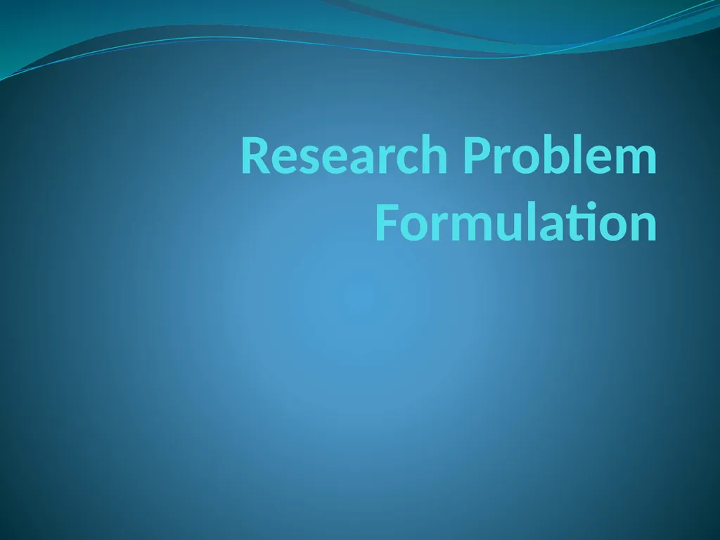 Research Problem Formulation Research Problem A - slide 1 of 27