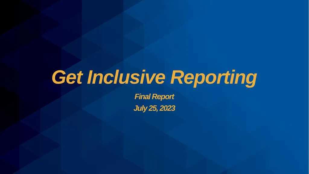 Get Inclusive Reporting Final Report July 25, 2023 - slide 1 of 6