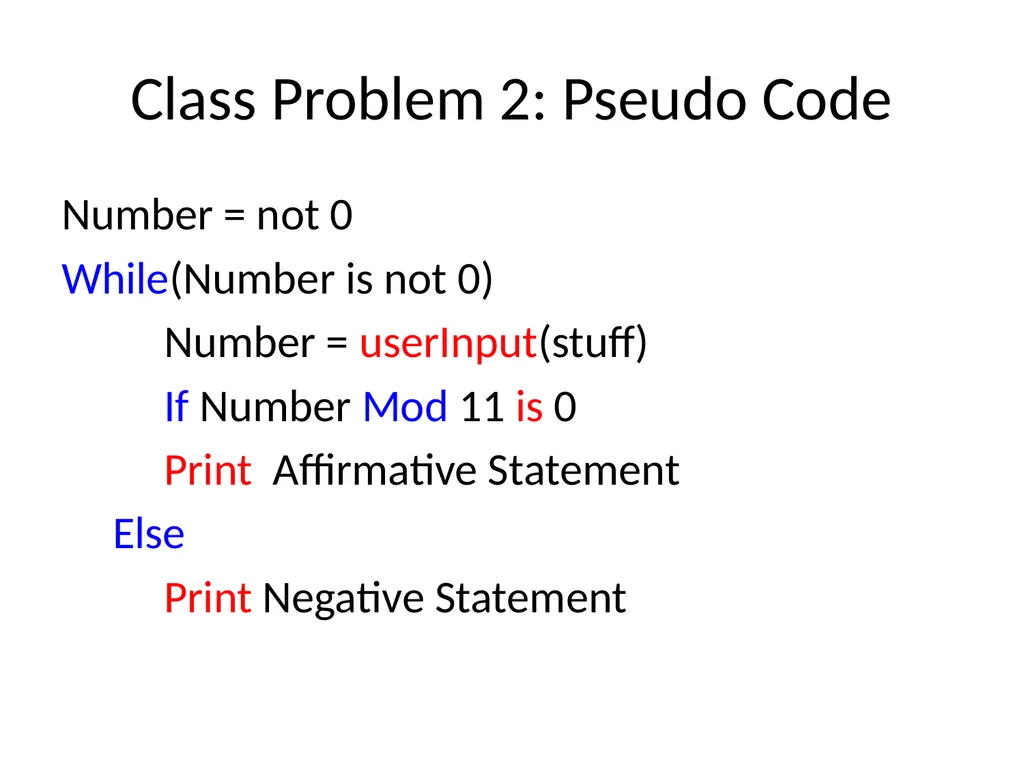 Psuedo Code Pseudo Code Pseudo = Fake Code = Fancy - slide 15 of 29