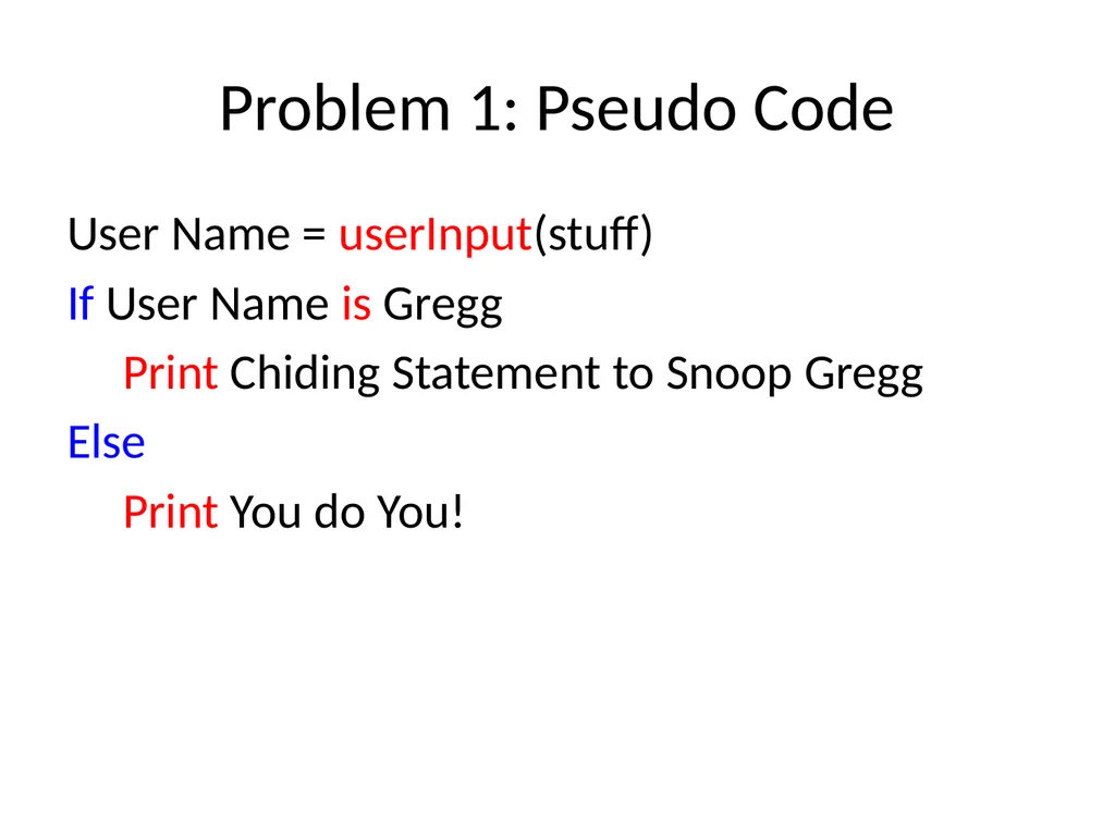 Psuedo Code Pseudo Code Pseudo = Fake Code = Fancy - slide 9 of 29