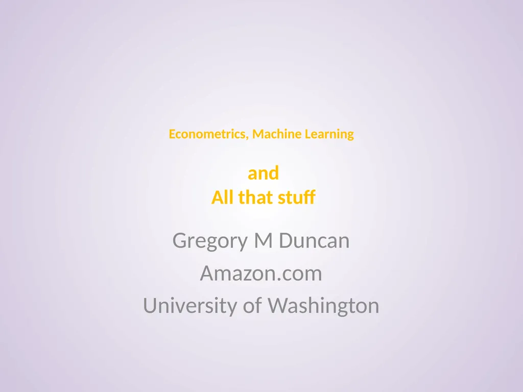Econometrics, Machine Learning Gregory M Duncan - slide 1 of 51
