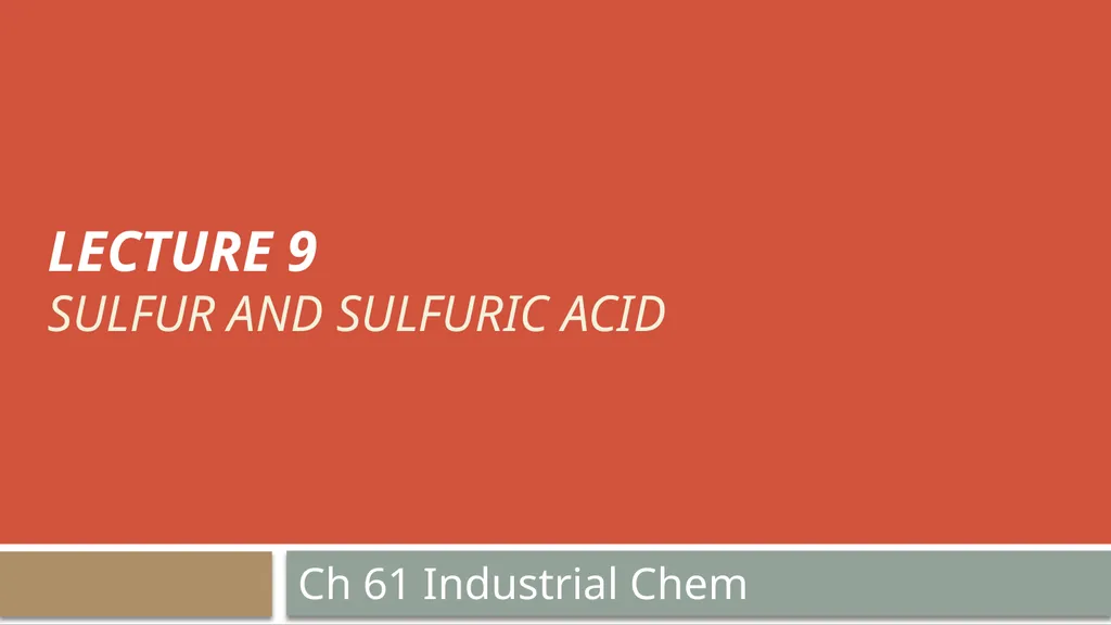 LECTURE 9 SULFUR AND SULFURIC ACID Ch 61 - slide 1 of 40