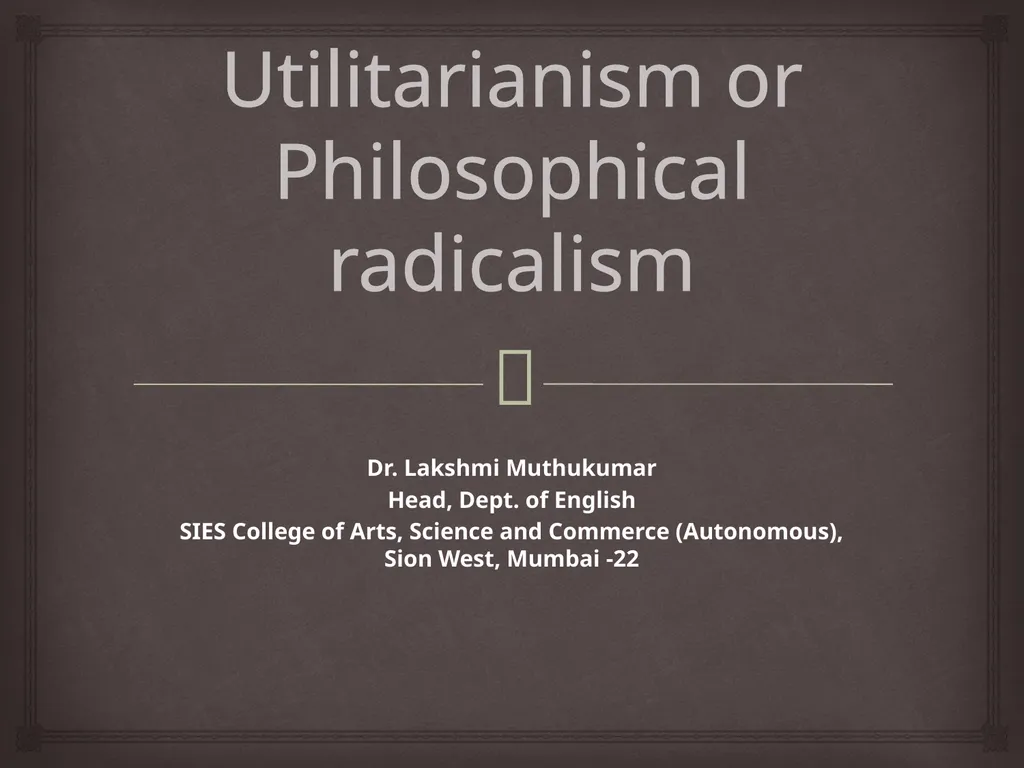 Utilitarianism or Philosophical radicalism Dr. - slide 1 of 12