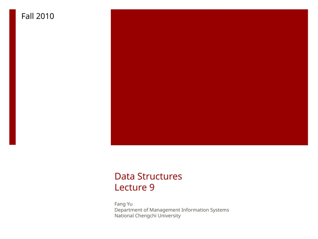 Data Structures Lecture 9 Fang Yu Department of - slide 1 of 47