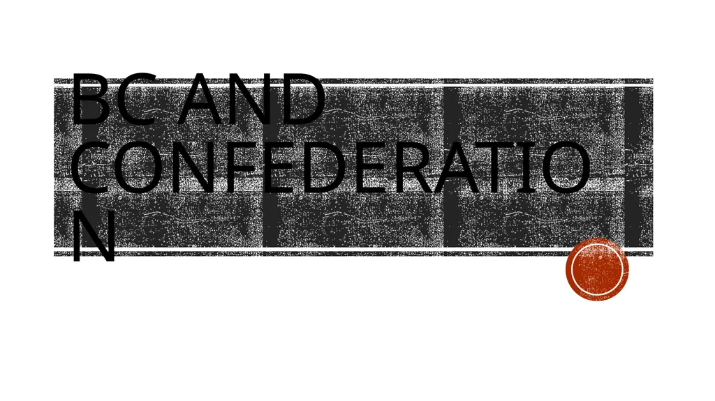 BC and Confederation The Gold Rush Fades By the - slide 1 of 10