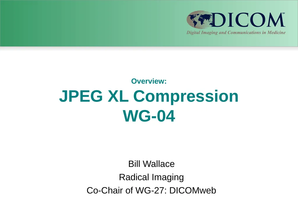 Overview: JPEG XL Compression WG-04 Bill Wallace - slide 1 of 5