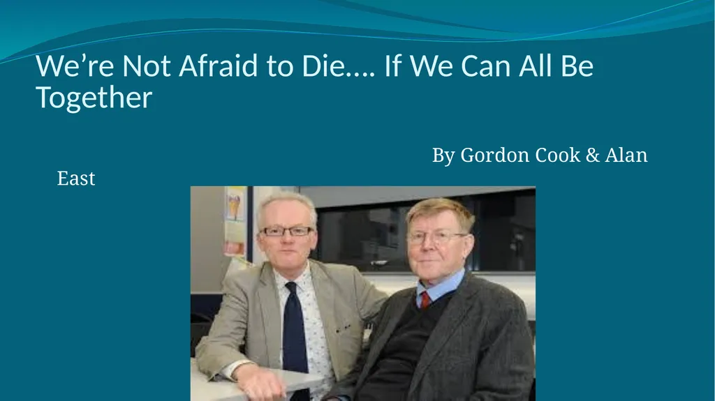 We’re Not Afraid to Die…. If We Can All Be - slide 1 of 15