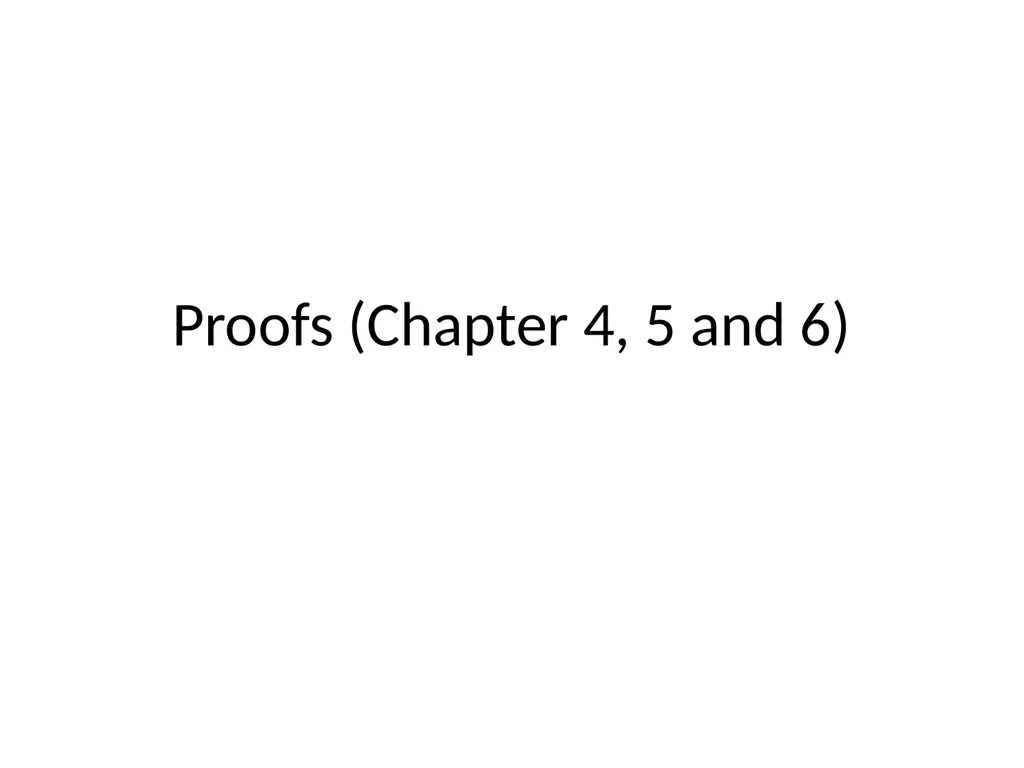 Proofs (Chapter 4, 5 and 6) Proofs A proof of - slide 1 of 101