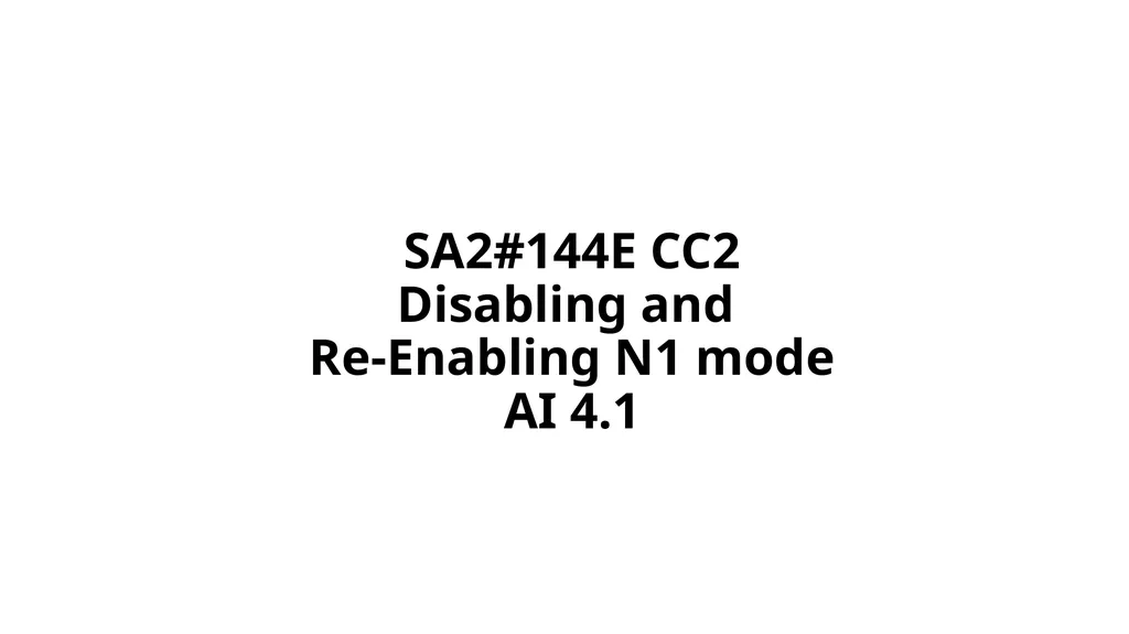 SA2#144E CC2 Disabling and Re-Enabling N1 mode AI - slide 1 of 5