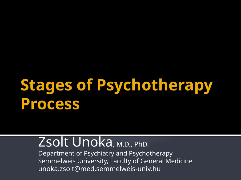 Stages of Psychotherapy Process Zsolt Unoka, M.D., - slide 1 of 15
