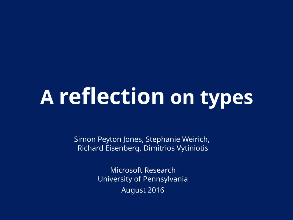 A reflection on types Simon Peyton Jones, - slide 1 of 49