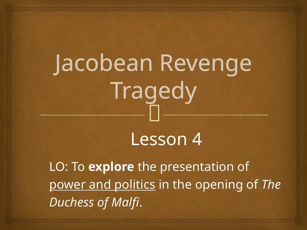 Jacobean Revenge Tragedy Lesson 4 LO: To explore - slide 1 of 12