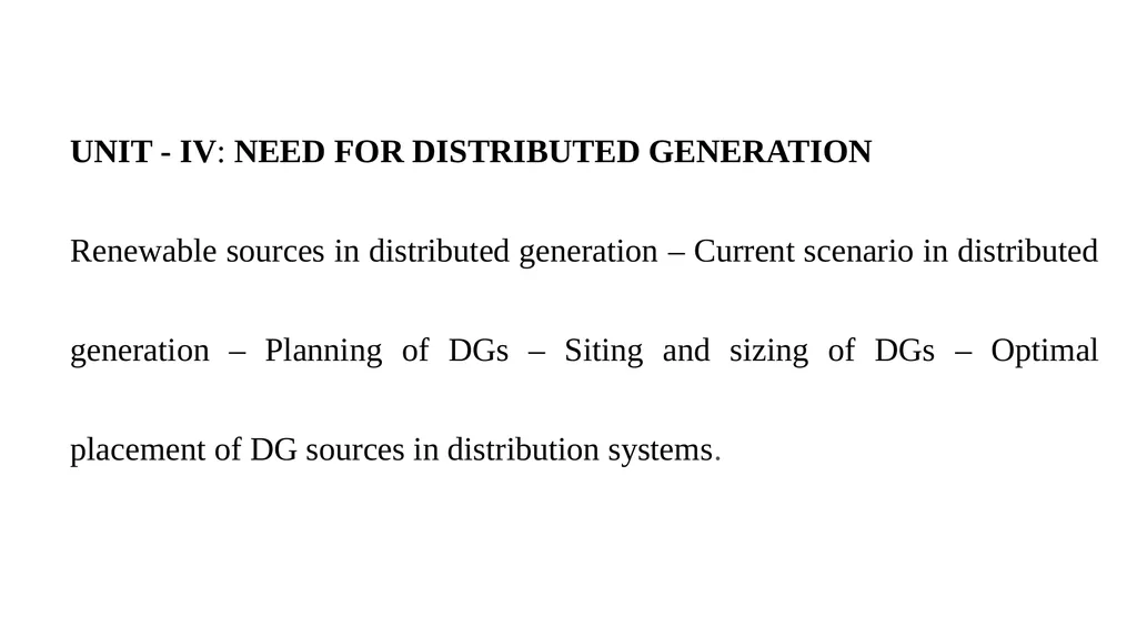 UNIT-IV UNIT - IV: NEED FOR DISTRIBUTED GENERATION - slide 2 of 59
