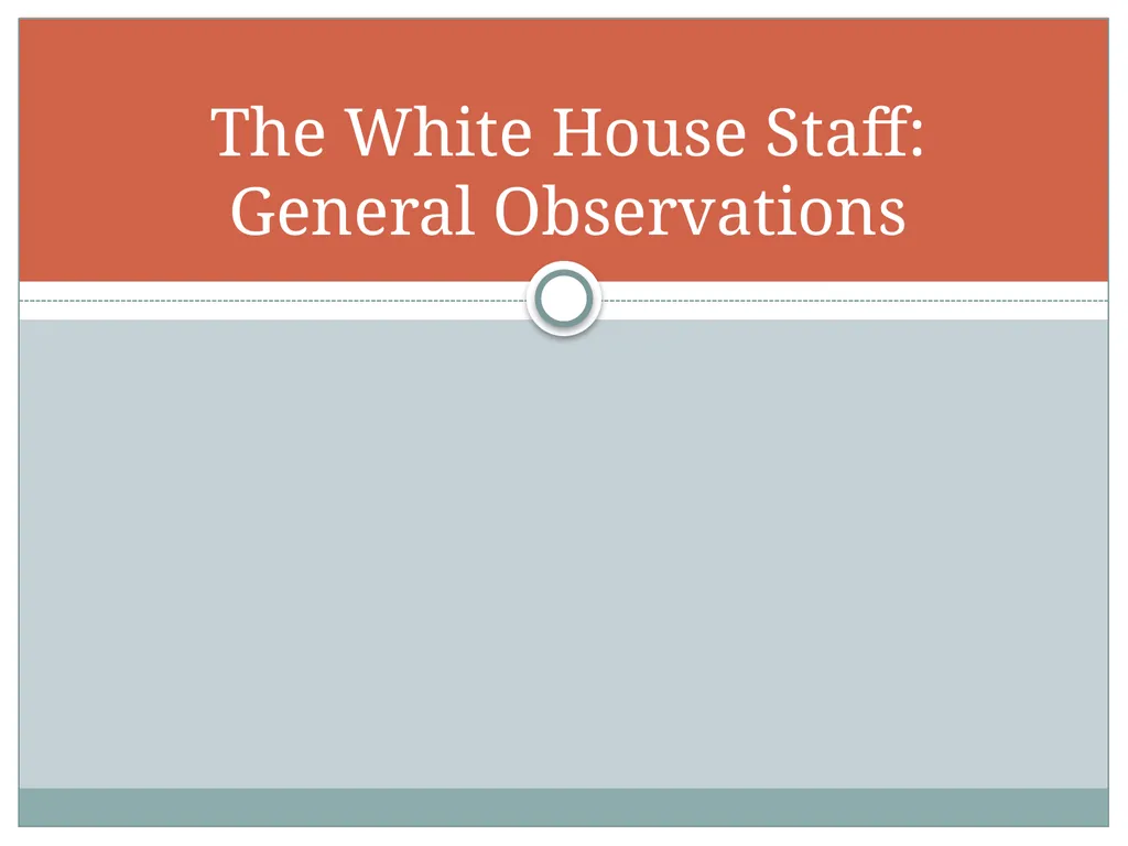The White House Staff: General Observations The - slide 1 of 45