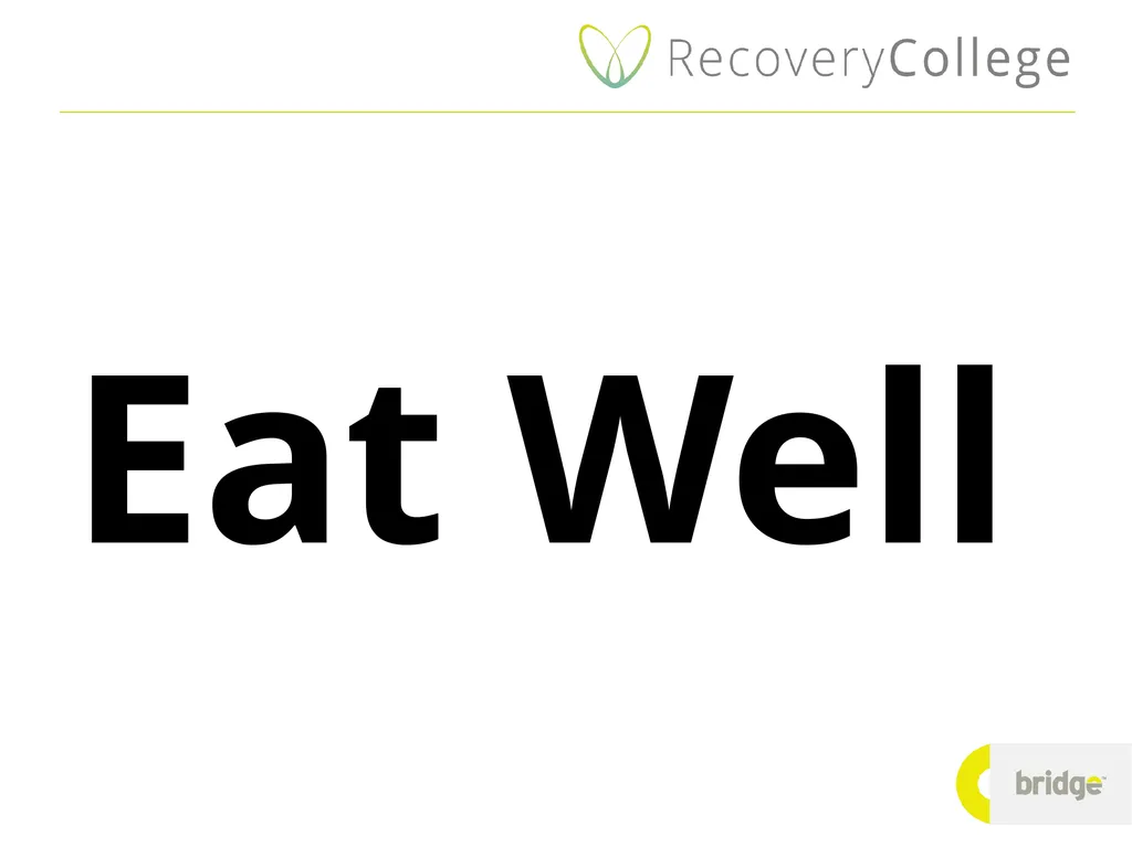 Eat Well Eating well in a recovery context Eating - slide 1 of 11