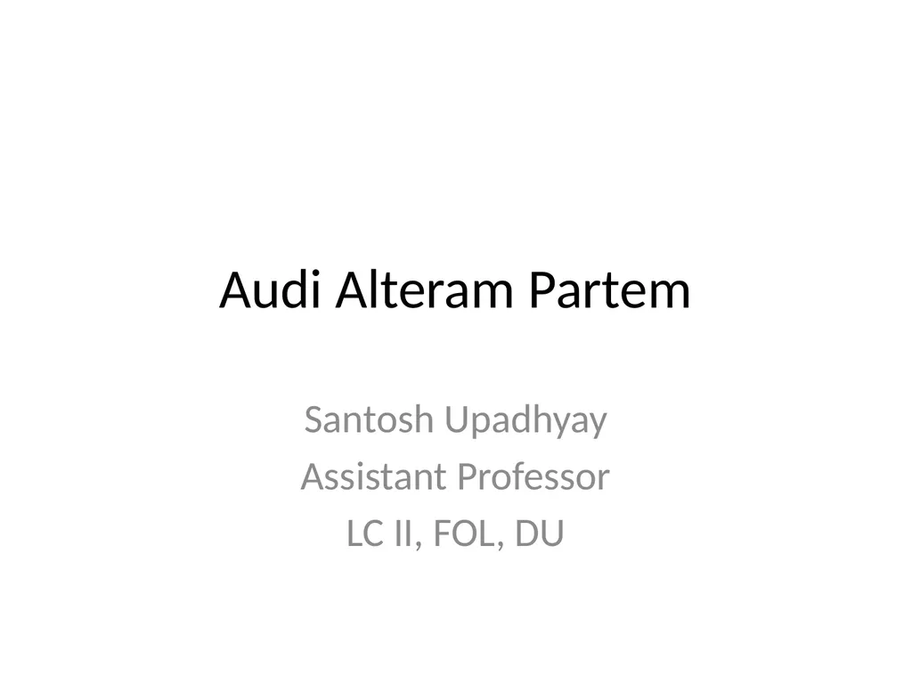 Audi Alteram Partem Santosh Upadhyay Assistant - slide 1 of 35