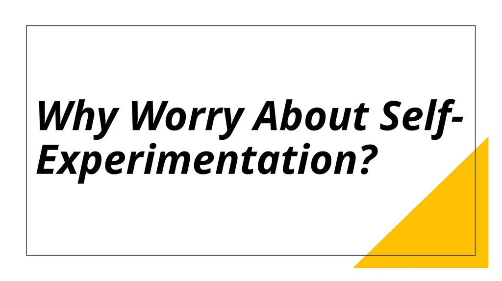 Self-Experimentation: History, Ethics, and Current - slide 2 of 21