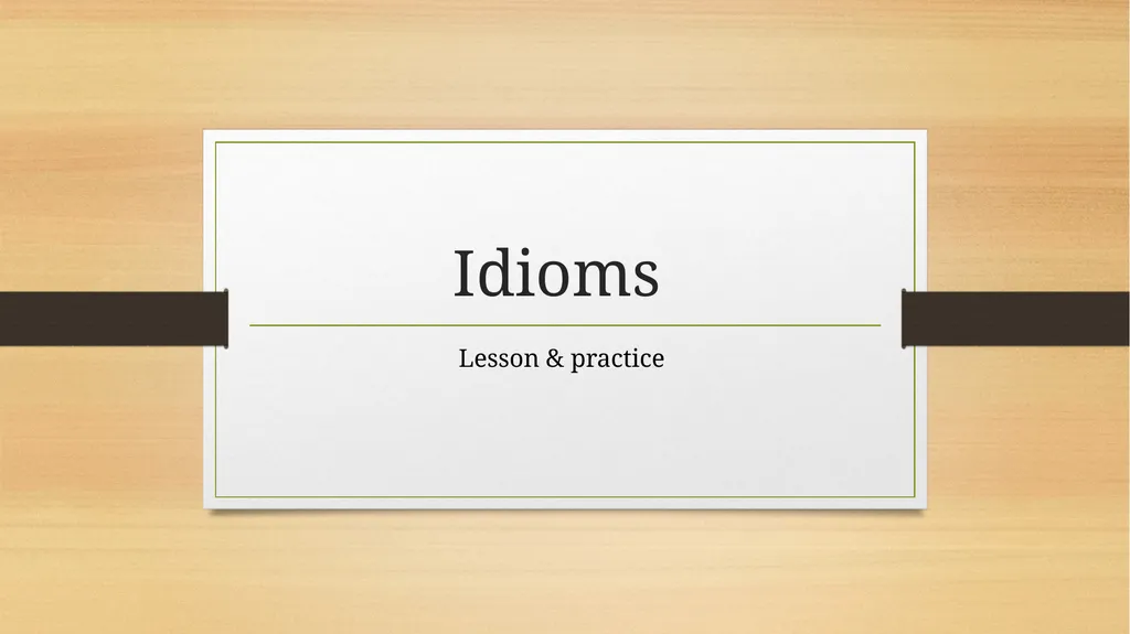 Idioms Lesson & practice Get started! Idioms are a - slide 1 of 8