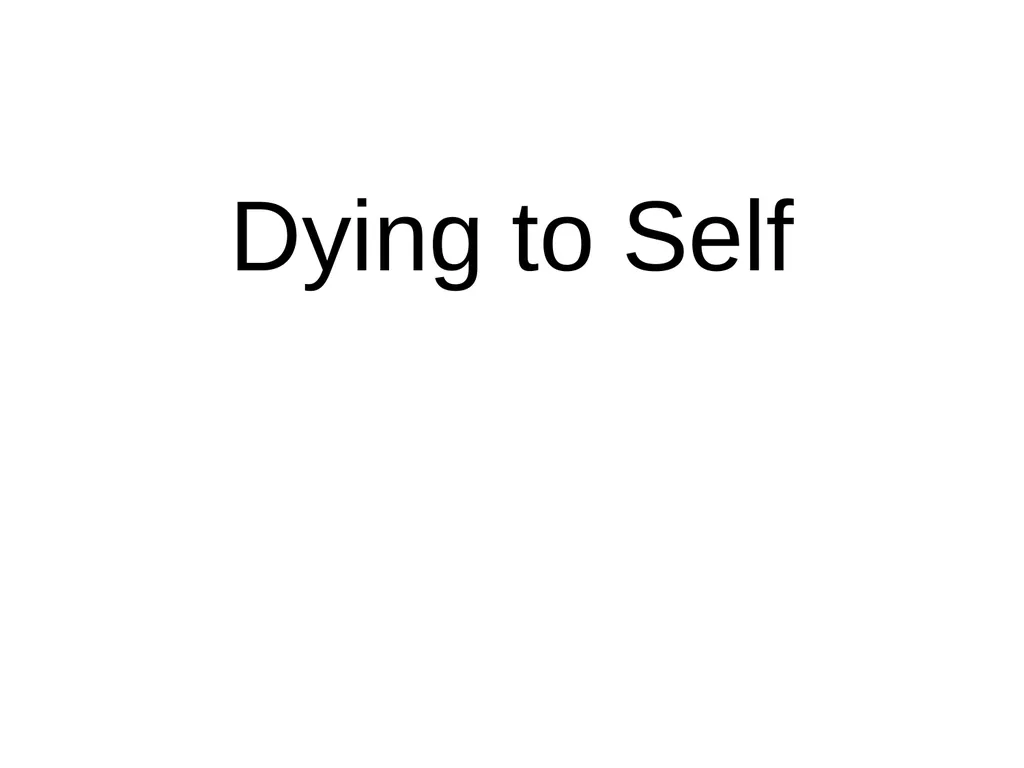 Dying to Self Take all that is precious to you, - slide 1 of 15